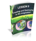 Lesson 9 - Creating and Destroying in the Imagination